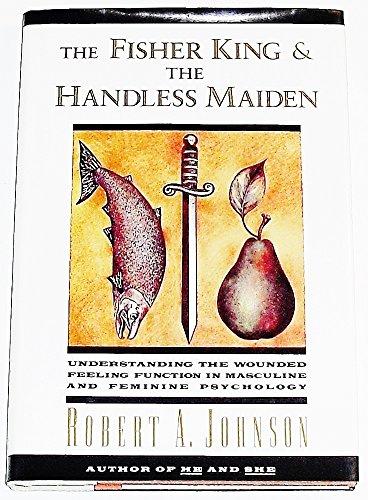 Book The Fisher King and the Handless Maiden: Understanding the Wounded Feeling Function in Masculine and Feminine Psychology free