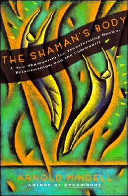 Book The Shaman's Body: A New Shamanism for Transforming Health, Relationships, and the Community free