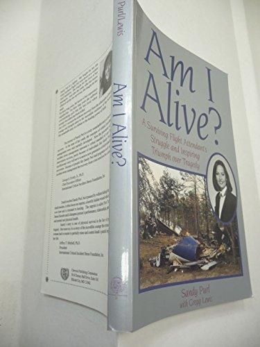 Book Am I Alive?: A Surviving Flight Attendant's Struggle and Inspiring Triumph over Tragedy free