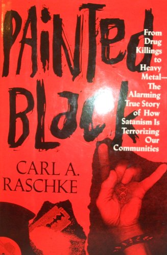 Book Painted Black: From Drug Killings to Heavy Metal : The Alarming True Story of How Satanism Is Terrorizing Our Communities free