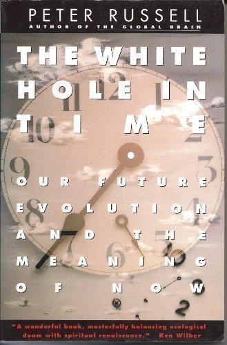 Book The White Hole in Time: Our Future Evolution and the Meaning of Now free