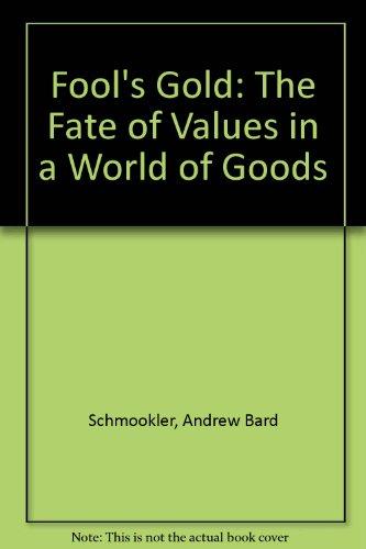 Book Fool's Gold: The Fate Of Values In A World Of Goods free