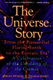 Book The Universe Story : From the Primordial Flaring Forth to the Ecozoic Era--A Celebration of the Unfolding of the Cosmos free