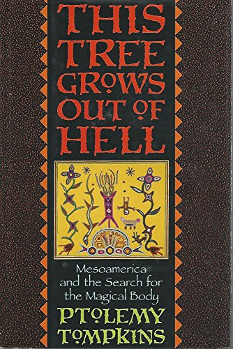 Book This Tree Grows Out of Hell: Mesoamerica and the Search for the Magical Body free