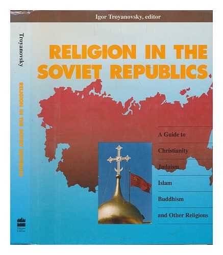 Book Religion in the Soviet Republics: A Guide to Christianity, Judaism, Islam, Buddhism, and Other Religions free