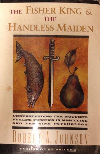 Book The Fisher King and the Handless Maiden: Understanding the Wounded Feeling Function in Masculine and Feminine Psychology free