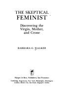 Book The skeptical feminist: Discovering the virgin, mother, and crone free