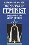 Book The Skeptical Feminist: Discovering the Virgin, Mother, and Crone free
