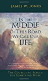 Book In the Middle of This Road We Call Our Life: The Courage to Search for Something More free