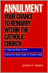 Book Annulment: Your Chance to Remarry Within the Catholic Church: A Step-by-Step Guide Using the New Code of Canon Law free