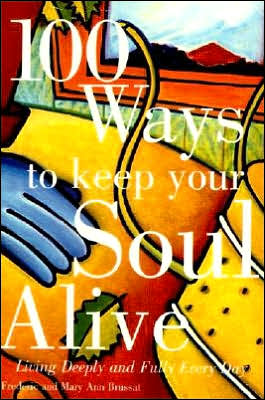 Book 100 Ways to Keep Your Soul Alive: Living Deeply and Fully Every Day free
