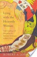 Book Lying With the Heavenly Woman: Understanding and Integrating the Feminine Archetypes in Men's Lives free