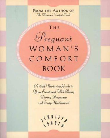 Book The Pregnant Woman's Comfort Book: Self-nurturing Guide To Your Emotional Well-being During Pregnancy And Early Motherhood free