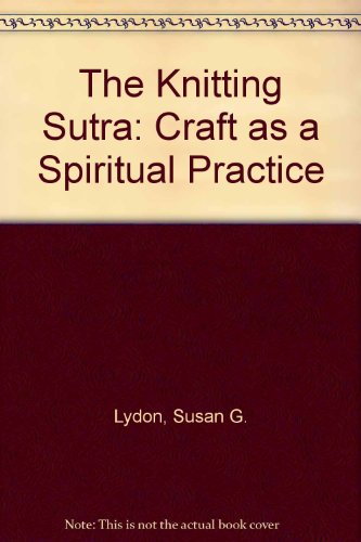 Book The Knitting Sutra: Craft As a Spiritual Practice free