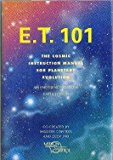 Book E. T. 101: The Cosmic Instruction Manual for Planetary Evolution- An Emergency Remedial Earth Edition free