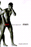 Book Sex Between Men: An Intimate History of the Sex Lives of Gay Men Postwar to Present free