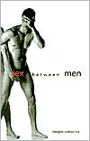 Book Sex Between Men: An Intimate History of the Sex Lives of Gay Men Postwar to Present free