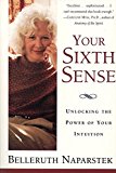 Book Your Sixth Sense: Unlocking the Power Of Your Intuition - the Physics of Psychic Ability and the Mind-Body Practices that Enhance Inner Knowing free