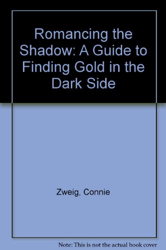 Book Romancing The Shadow: A Guide To Finding Gold In The Dark Side free