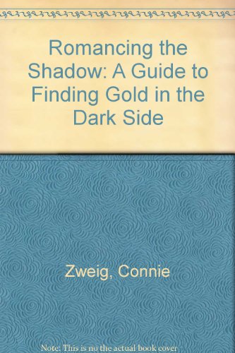 Book Romancing The Shadow: A Guide To Finding Gold In The Dark Side free