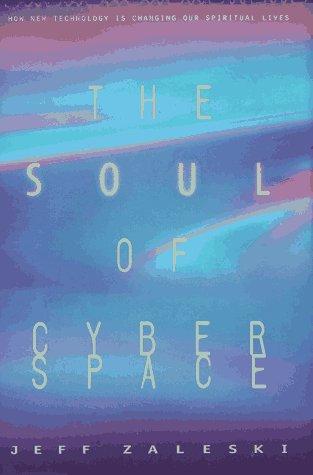 Book The Soul of Cyberspace: How New Technology Is Changing Our Spiritual Lives free