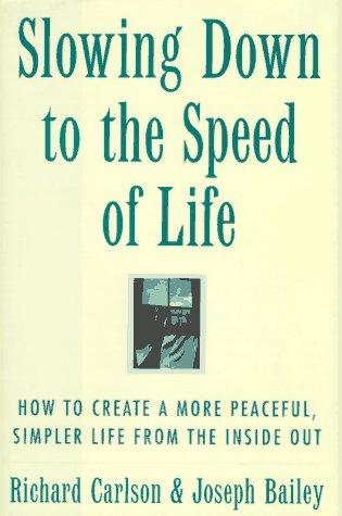 Book Slowing Down to the Speed of Life: How to Create a More Peaceful, Simpler Life from the Inside Out free