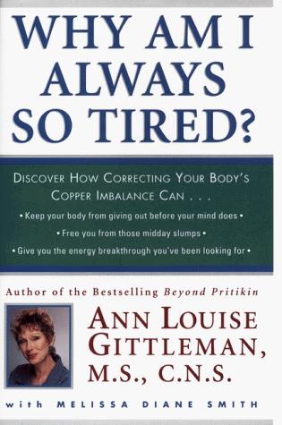 Book Why Am I Always So Tired: Discover How Correcting Your Body's Copper Imbalance Can: Keep Your Body from Giving Out Before Your Mind Does, Free You from Those Mid-Day Slumps, gi free