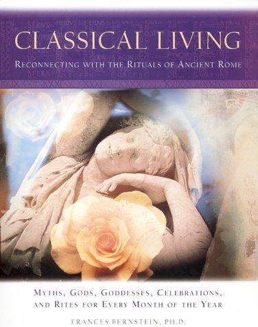 Book Classical Living: A Month to Month Guide to Ancient Rituals for Heart and Home free