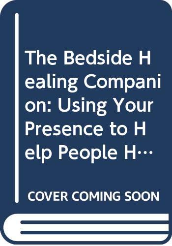 Book The Bedside Healing Companion: Using Your Presence to Help People Heal free