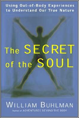 Book The Secret of the Soul: Using Out-of-Body Experiences to Understand Our True Nature free