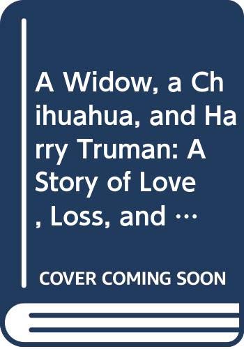 Book A Widow, a Chihuahua, and Harry Truman: A Story of Love, Loss, and Love Again free