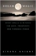 Book Dream Magic: Night Spells and Rituals for Love, Prosperity and Personal Power free