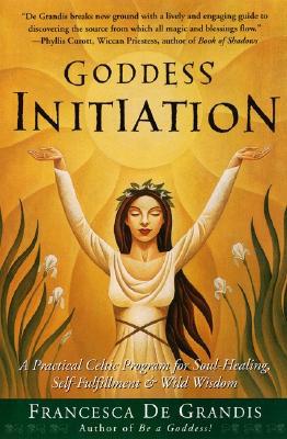 Book Goddess Initiation: A Practical Celtic Program for Soul-Healing, Self-Fulfillment & Wild Wisdom free