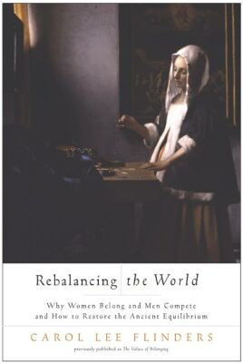 Book Rebalancing the World: Why Women Belong and Men Compete and How to Restore the Ancient Equilibrium free