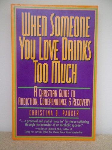 Book When Someone You Love Drinks Too Much: A Christian Guide to Addiction, Codependence, & Recovery free