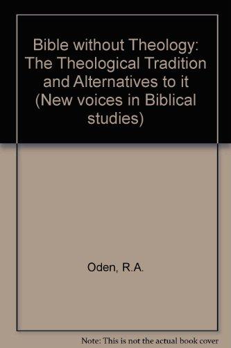 Book The Bible Without Theology: The Theological Tradition And Alternatives To It (new Voices In Biblical Studies) free