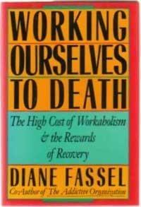 Book Working ourselves to death: The high cost of workaholism, the rewards of recovery free