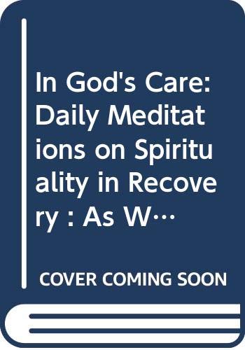 Book In God's Care: Daily Meditations on Spirituality in Recovery : As We Understand God (Hazelden Meditation Series) free