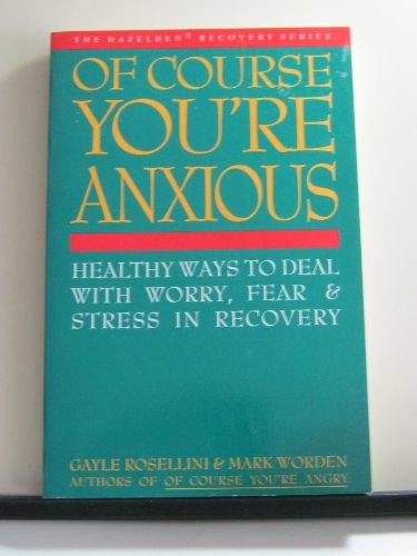 Book Of Course You're Anxious: Healthy Ways to Deal With Worry, Fear and Stress in Recovery free