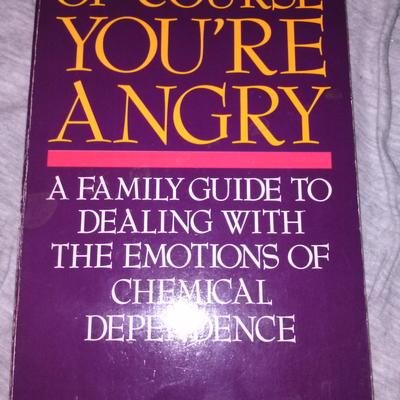 Book Of Course You're Angry, A Family Guide to Dealing with the Emotions of Chemical Dependence free