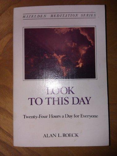 Book Look to This Day: Twenty-Four Hours a Day for Everyone (The Hazelden meditation series) free