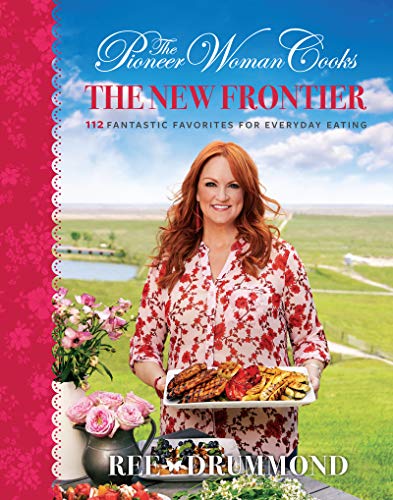 Book The Pioneer Woman Cooks: The New Frontier: 112 Fantastic Favorites for Everyday Eating free