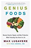 Book Genius Foods: Become Smarter, Happier, and More Productive While Protecting Your Brain for Life (Genius Living, 1) free