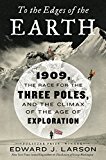 Book To the Edges of the Earth: 1909, the Race for the Three Poles, and the Climax of the Age of Exploration free