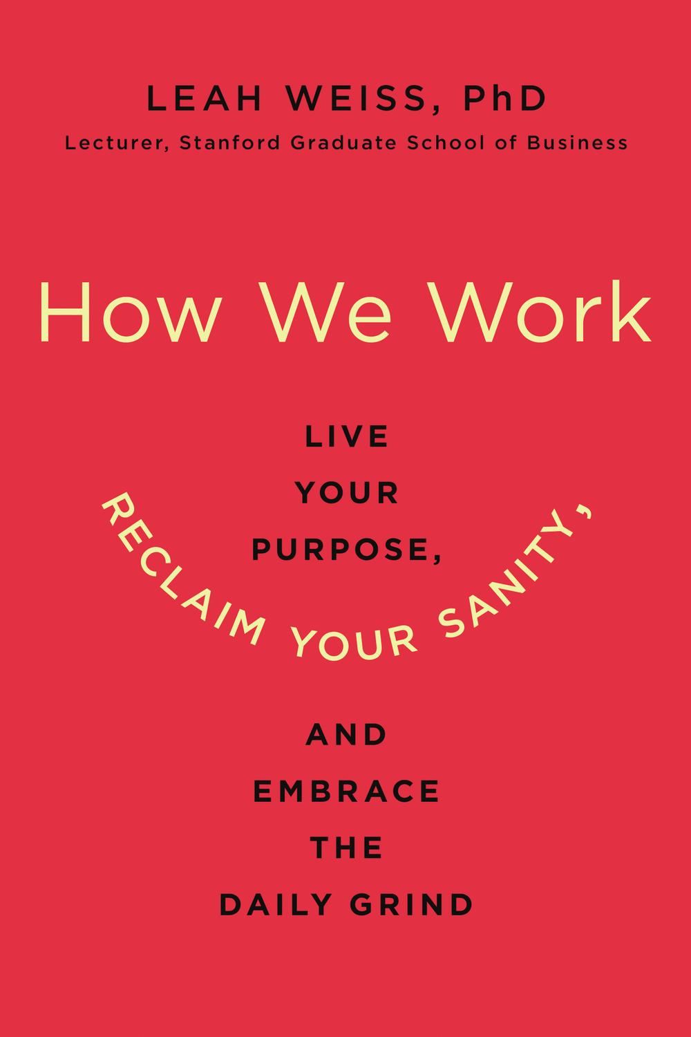 Book How We Work: Live Your Purpose, Reclaim Your Sanity, and Embrace the Daily Grind free