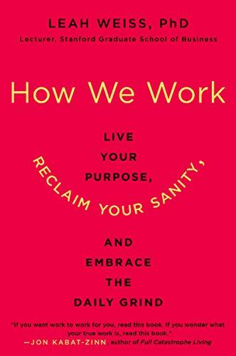 Book How We Work: Live Your Purpose, Reclaim Your Sanity, and Embrace the Daily Grind free