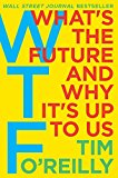 Book WTF?: What's the Future and Why It's Up to Us free