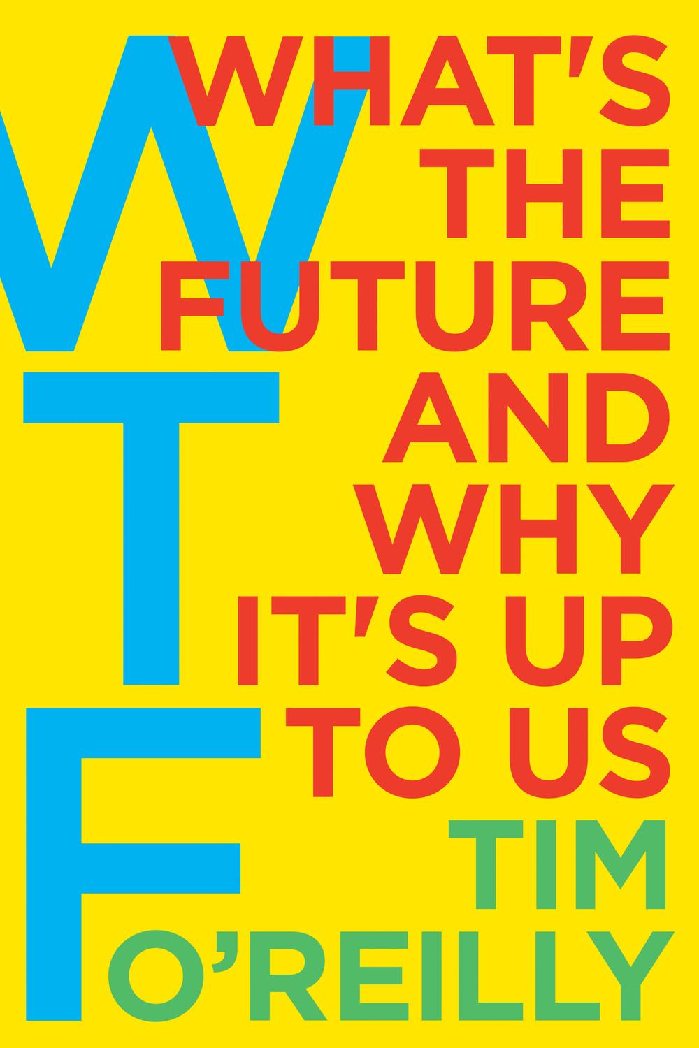 Book WTF?: What's the Future and Why It's Up to Us free
