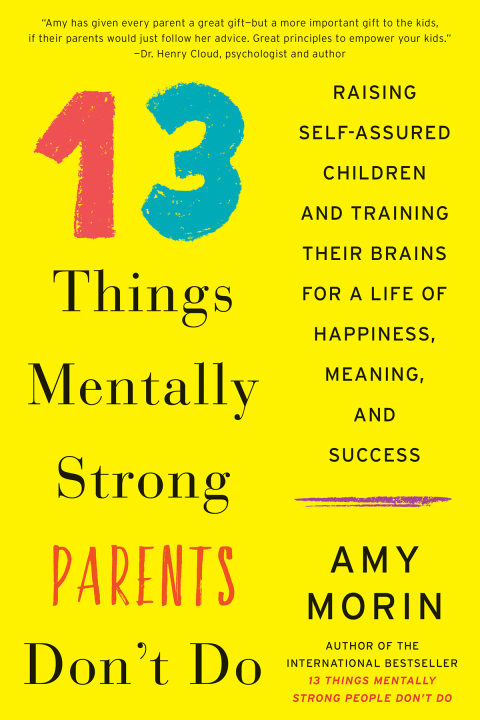 Book 13 Things Mentally Strong Parents Don't Do: Raising Self-Assured Children and Training Their Brains for a Life of Happiness, Meaning, and Success free