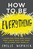 Book How to Be Everything: A Guide for Those Who (Still) Don't Know What They Want to Be When They Grow Up free
